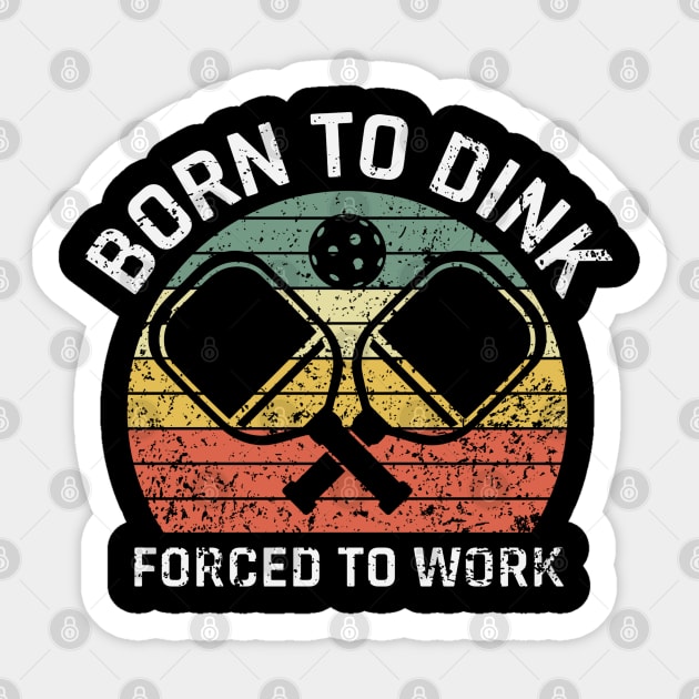 Born to Dink Forced to Work Retro Pickleball Design Sticker by Stylecombinator